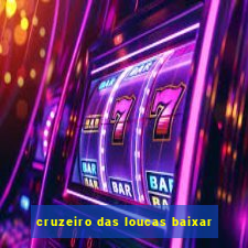 cruzeiro das loucas baixar